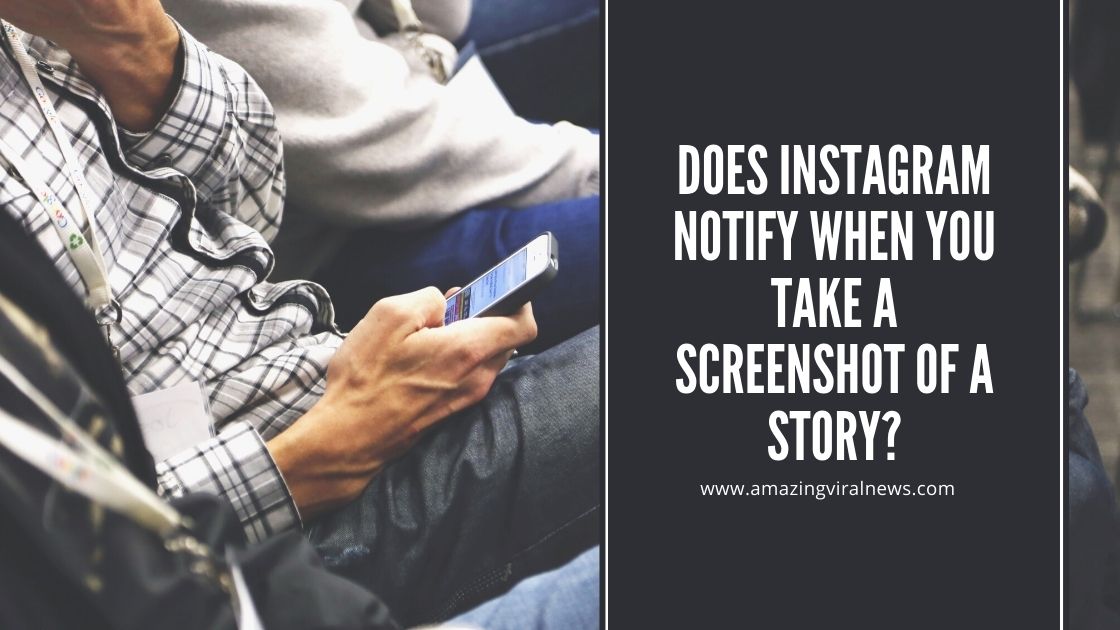 Does Instagram Notify When You Take a Screenshot of a Story? Amazing