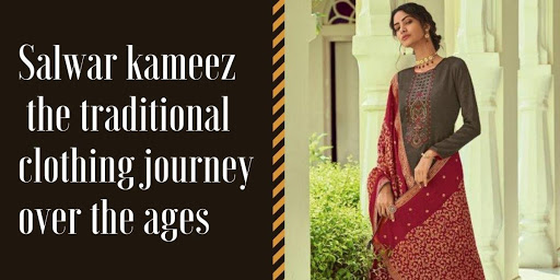 Salwar kameez – the traditional attire’s journey over the ages