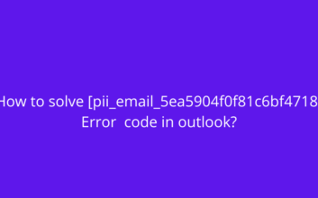 How to fix [pii_email_019b690b20082ef76df5] Error_ (1)