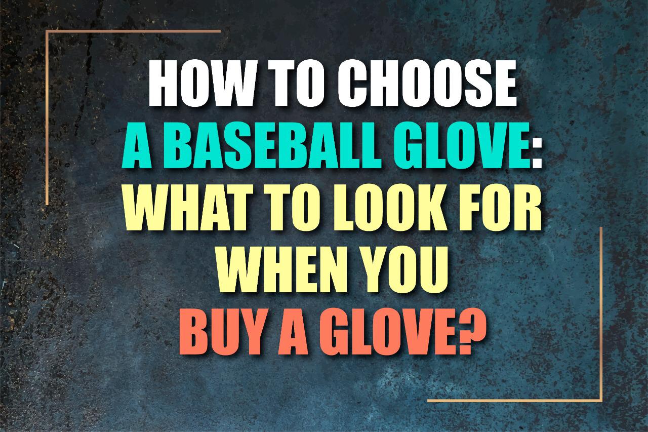 how-to-choose-a-baseball-glove-what-to-look-for-when-you-buy-a-glove